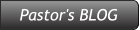 Pastor's BLOG Pastor's BLOG