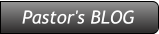 Pastor's BLOG Pastor's BLOG