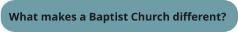 What makes a Baptist Church different?