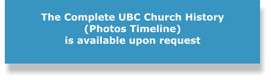 The Complete UBC Church History (Photos Timeline)is available upon request