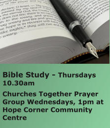 Bible Study - Thursdays 10.30amChurches Together Prayer Group Wednesdays, 1pm at Hope Corner Community Centre