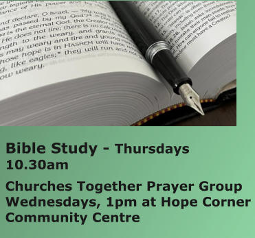 Bible Study - Thursdays 10.30amChurches Together Prayer Group Wednesdays, 1pm at Hope Corner Community Centre