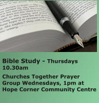 Bible Study - Thursdays 10.30amChurches Together Prayer Group Wednesdays, 1pm at Hope Corner Community Centre