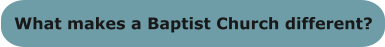 What makes a Baptist Church different?