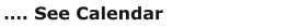 …. See Calendar